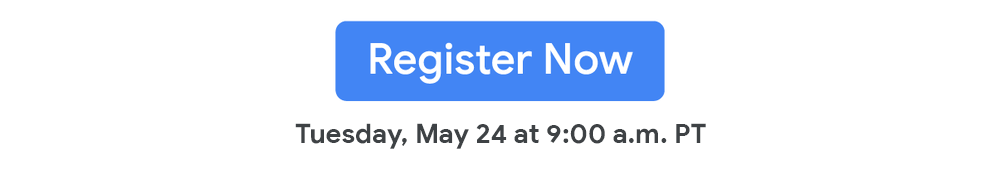 "Register now" button with copy that says "Tuesday, May 24 at 9:00 a.m. PT"